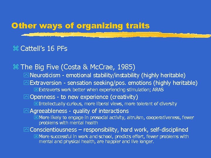 Other ways of organizing traits z Cattell’s 16 PFs z The Big Five (Costa
