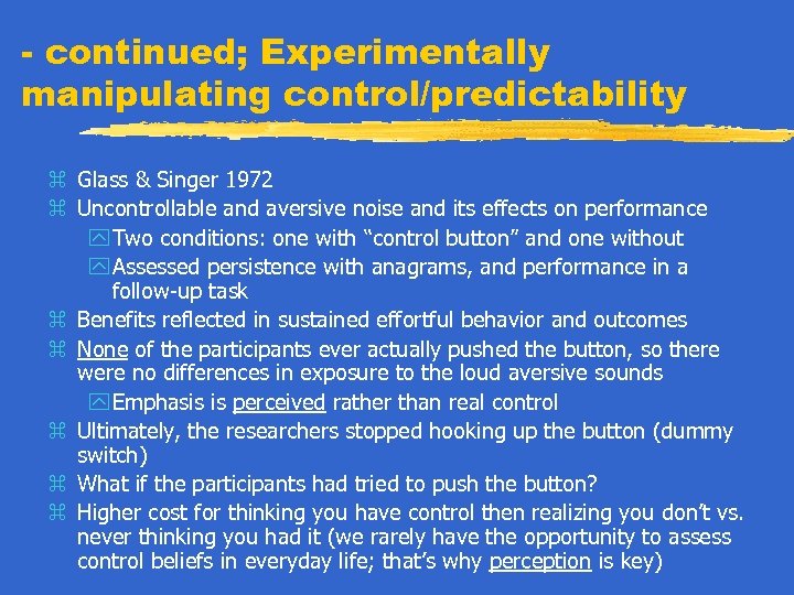 - continued; Experimentally manipulating control/predictability z Glass & Singer 1972 z Uncontrollable and aversive