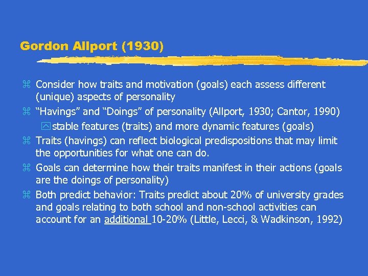 Gordon Allport (1930) z Consider how traits and motivation (goals) each assess different (unique)