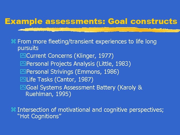 Example assessments: Goal constructs z From more fleeting/transient experiences to life long pursuits y.
