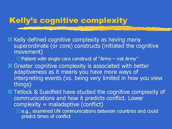 Kelly’s cognitive complexity z Kelly defined cognitive complexity as having many superordinate (or core)