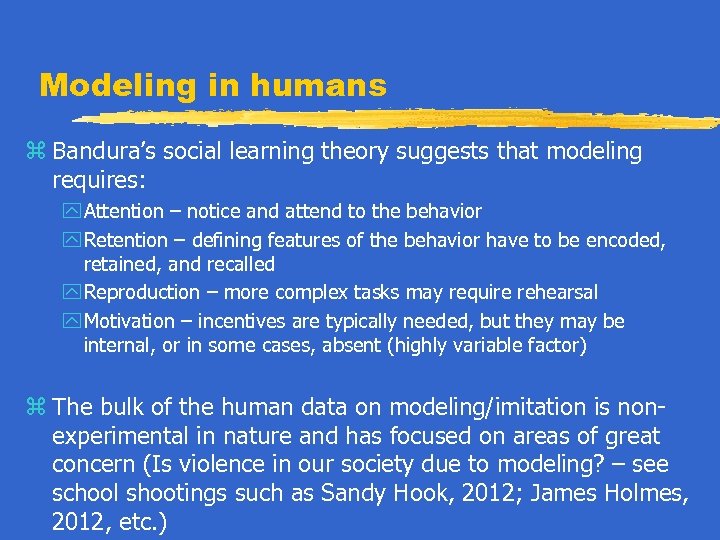 Modeling in humans z Bandura’s social learning theory suggests that modeling requires: y Attention