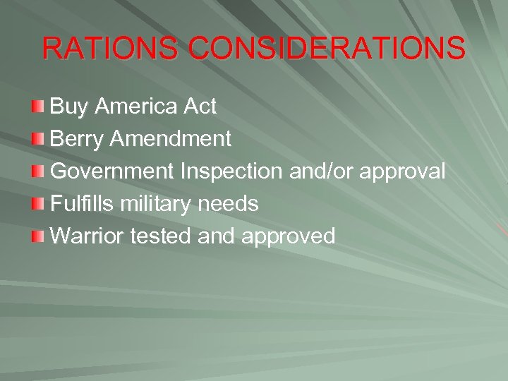 RATIONS CONSIDERATIONS Buy America Act Berry Amendment Government Inspection and/or approval Fulfills military needs