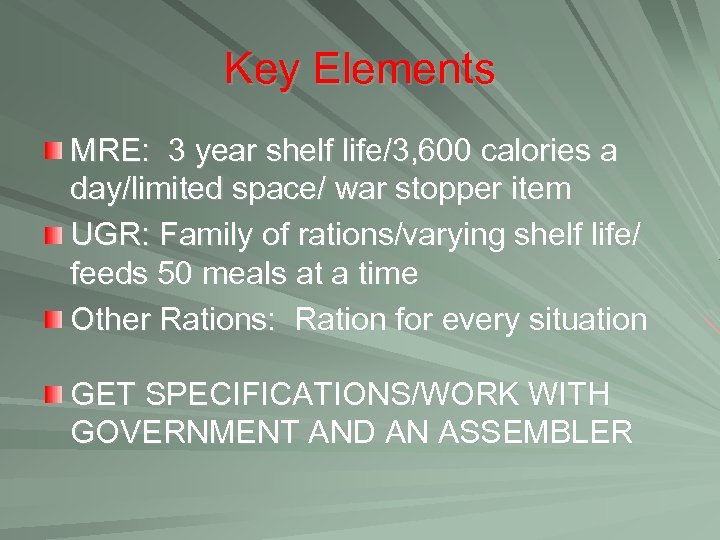 Key Elements MRE: 3 year shelf life/3, 600 calories a day/limited space/ war stopper