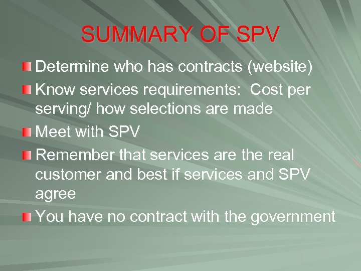 SUMMARY OF SPV Determine who has contracts (website) Know services requirements: Cost per serving/