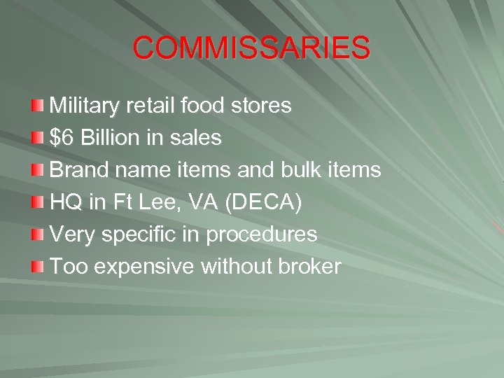 COMMISSARIES Military retail food stores $6 Billion in sales Brand name items and bulk