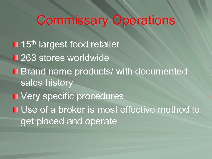 Commissary Operations 15 th largest food retailer 263 stores worldwide Brand name products/ with