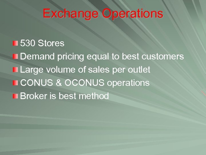 Exchange Operations 530 Stores Demand pricing equal to best customers Large volume of sales