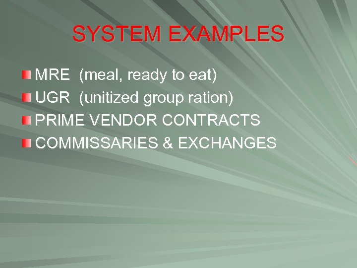SYSTEM EXAMPLES MRE (meal, ready to eat) UGR (unitized group ration) PRIME VENDOR CONTRACTS