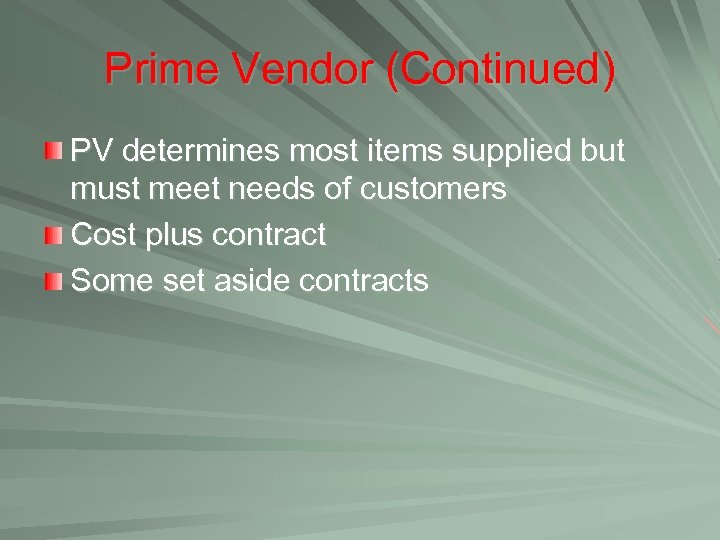 Prime Vendor (Continued) PV determines most items supplied but must meet needs of customers