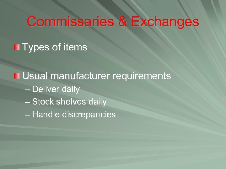 Commissaries & Exchanges Types of items Usual manufacturer requirements – Deliver daily – Stock