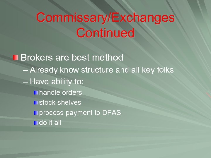 Commissary/Exchanges Continued Brokers are best method – Already know structure and all key folks