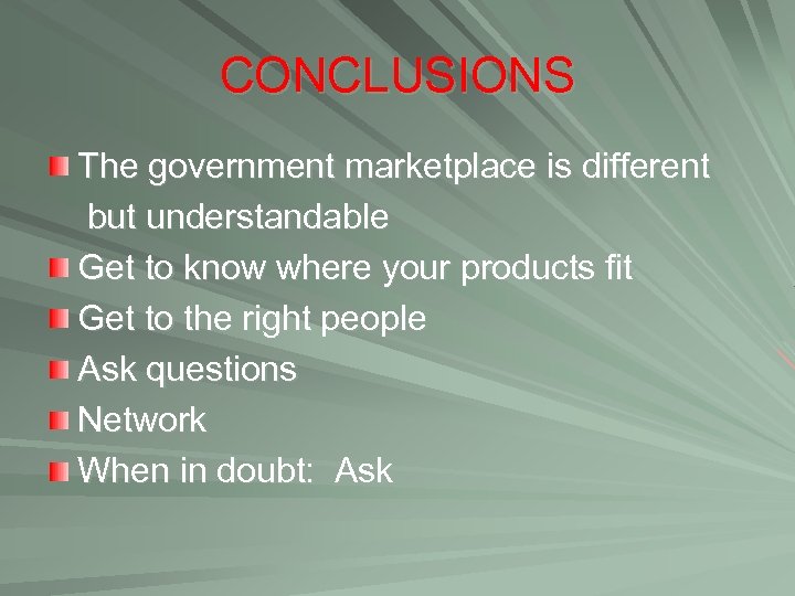 CONCLUSIONS The government marketplace is different but understandable Get to know where your products