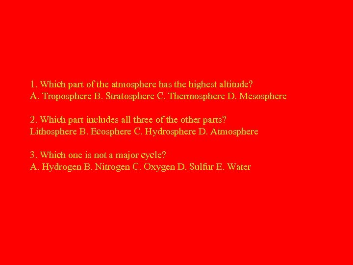 1. Which part of the atmosphere has the highest altitude? A. Troposphere B. Stratosphere