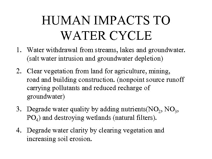 HUMAN IMPACTS TO WATER CYCLE 1. Water withdrawal from streams, lakes and groundwater. (salt