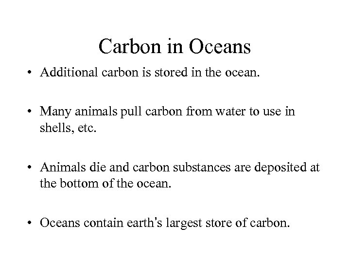 Carbon in Oceans • Additional carbon is stored in the ocean. • Many animals