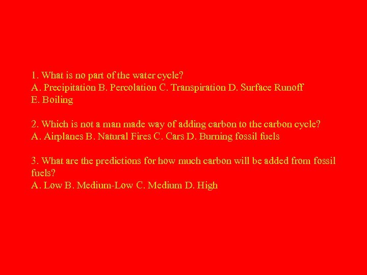 1. What is no part of the water cycle? A. Precipitation B. Percolation C.