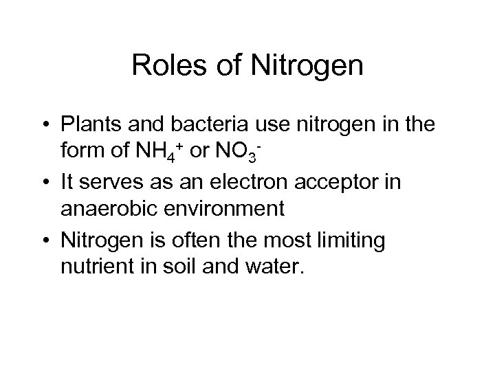 Roles of Nitrogen • Plants and bacteria use nitrogen in the form of NH