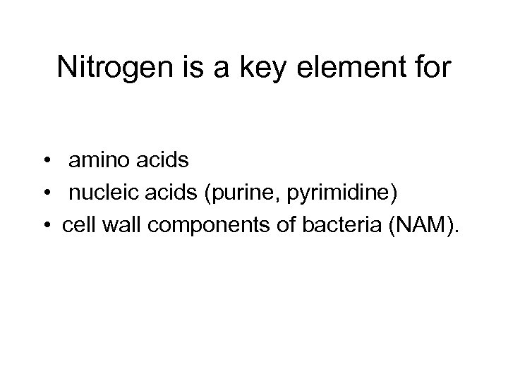 Nitrogen is a key element for • amino acids • nucleic acids (purine, pyrimidine)