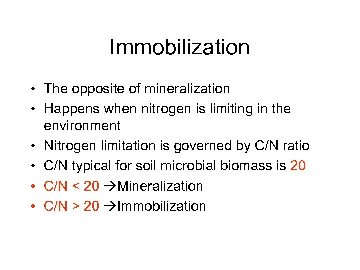 Immobilization • The opposite of mineralization • Happens when nitrogen is limiting in the