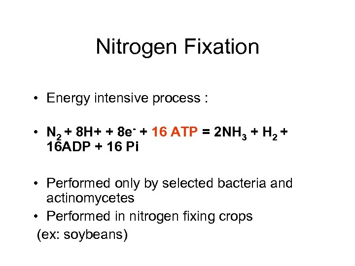 Nitrogen Fixation • Energy intensive process : • N 2 + 8 H+ +