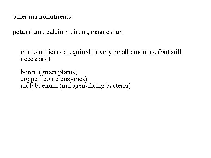 other macronutrients: potassium , calcium , iron , magnesium micronutrients : required in very