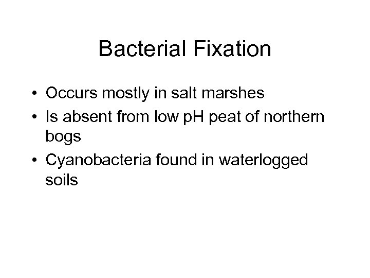 Bacterial Fixation • Occurs mostly in salt marshes • Is absent from low p.