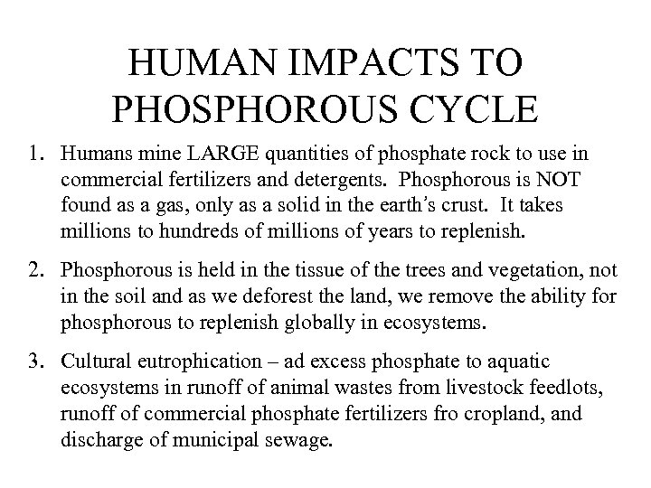 HUMAN IMPACTS TO PHOSPHOROUS CYCLE 1. Humans mine LARGE quantities of phosphate rock to