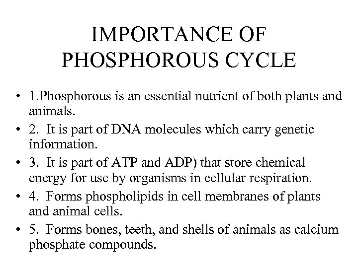 IMPORTANCE OF PHOSPHOROUS CYCLE • 1. Phosphorous is an essential nutrient of both plants