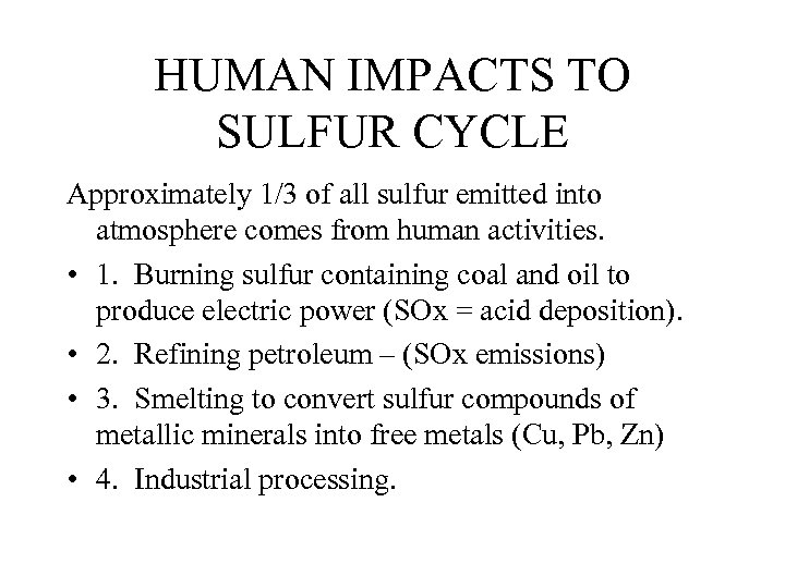 HUMAN IMPACTS TO SULFUR CYCLE Approximately 1/3 of all sulfur emitted into atmosphere comes