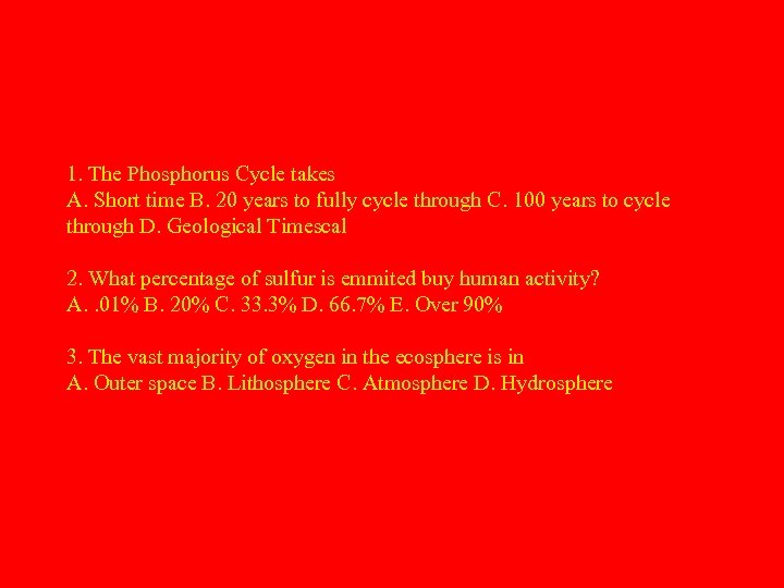 1. The Phosphorus Cycle takes A. Short time B. 20 years to fully cycle