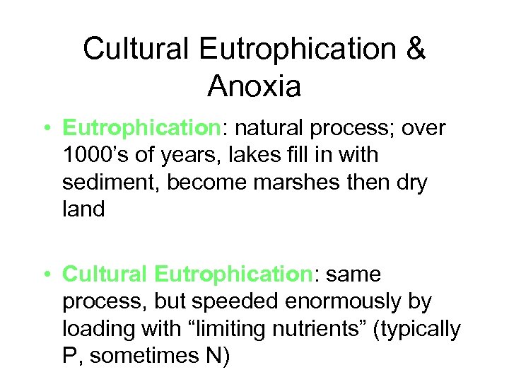 Cultural Eutrophication & Anoxia • Eutrophication: natural process; over 1000’s of years, lakes fill