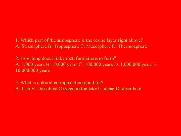 1. Which part of the atmosphere is the ozone layer right above? A. Stratosphere