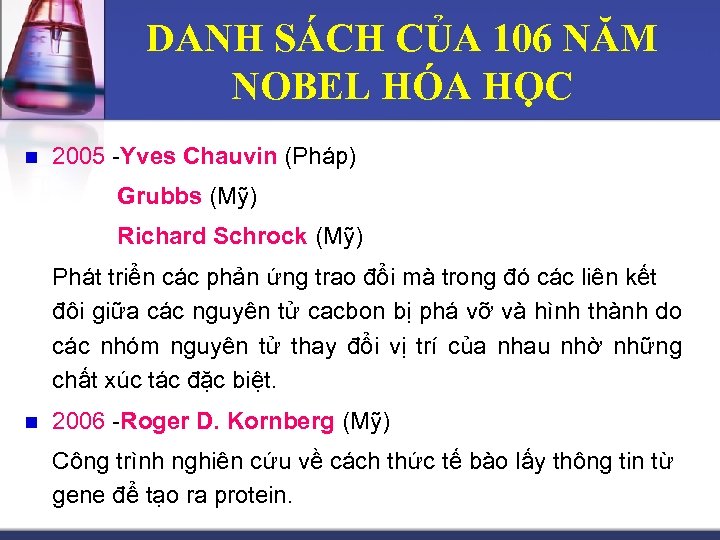 DANH SÁCH CỦA 106 NĂM NOBEL HÓA HỌC n 2005 -Yves Chauvin (Pháp) Grubbs