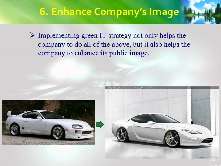 6. Enhance Company’s Image Ø Implementing green IT strategy not only helps the company