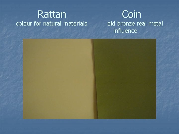 Rattan colour for natural materials Coin old bronze real metal influence 