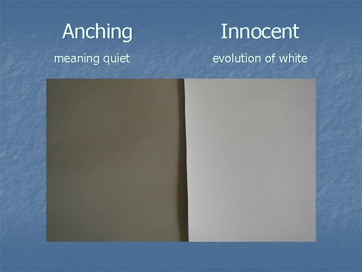 Anching meaning quiet Innocent evolution of white 