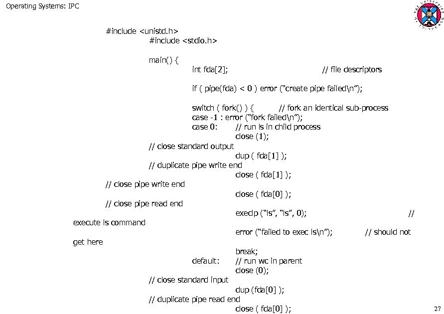 Operating Systems: IPC #include <unistd. h> #include <stdio. h> main() { int fda[2]; //