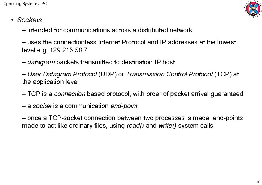 Operating Systems: IPC • Sockets – intended for communications across a distributed network –