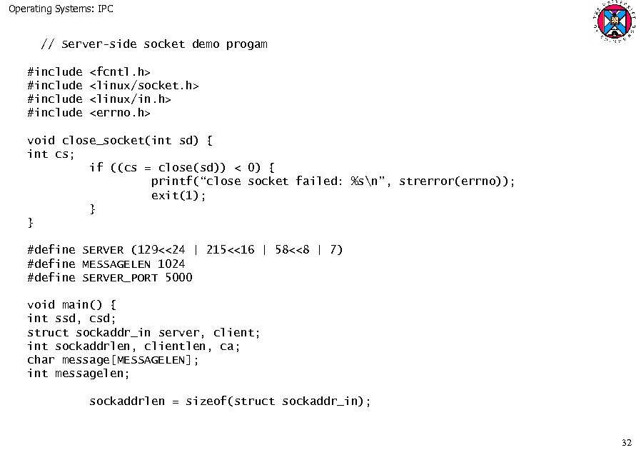 Operating Systems: IPC // Server-side socket demo progam #include <fcntl. h> <linux/socket. h> <linux/in.