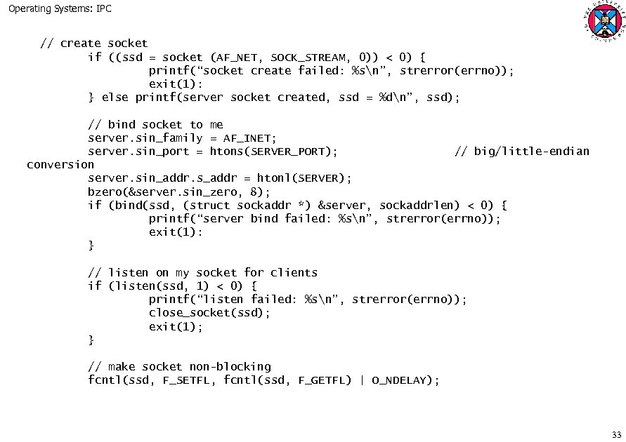 Operating Systems: IPC // create socket if ((ssd = socket (AF_NET, SOCK_STREAM, 0)) <