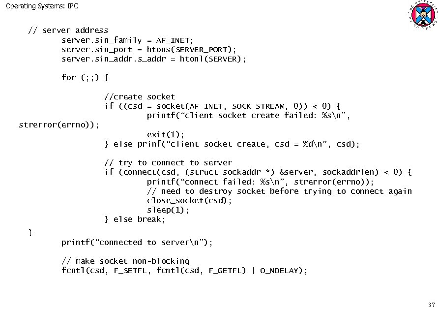 Operating Systems: IPC // server address server. sin_family = AF_INET; server. sin_port = htons(SERVER_PORT);