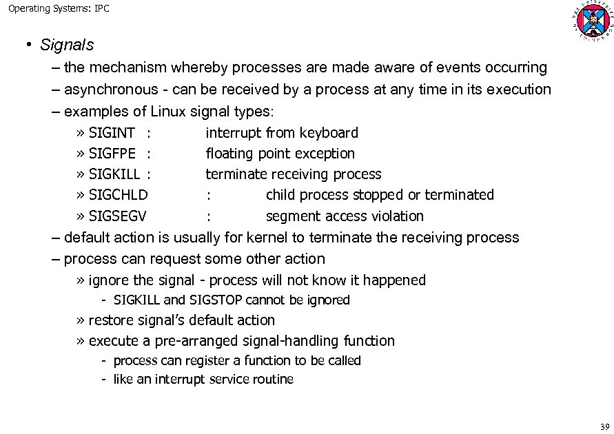 Operating Systems: IPC • Signals – the mechanism whereby processes are made aware of