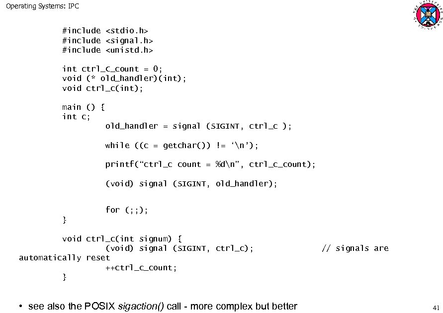 Operating Systems: IPC #include <stdio. h> #include <signal. h> #include <unistd. h> int ctrl_C_count