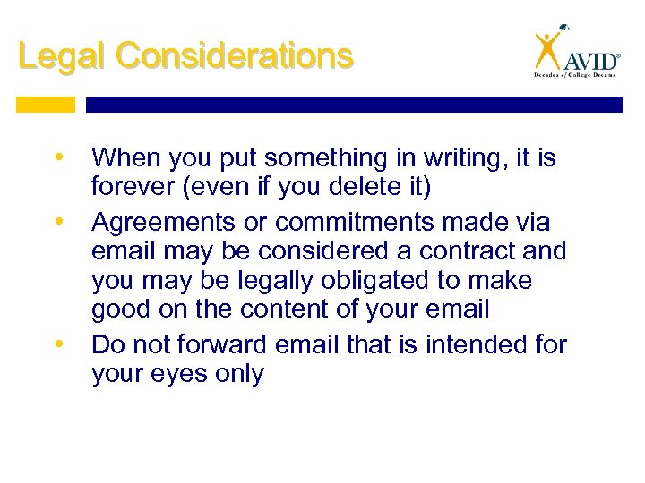 Legal Considerations • When you put something in writing, it is forever (even if