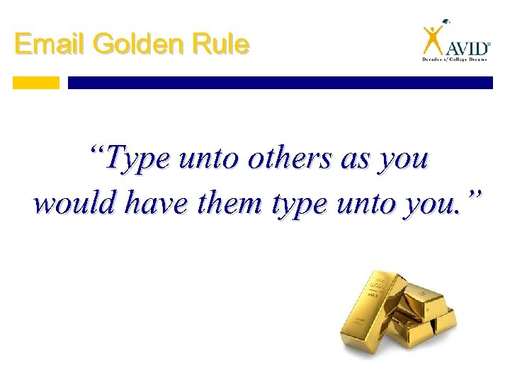 Email Golden Rule “Type unto others as you would have them type unto you.