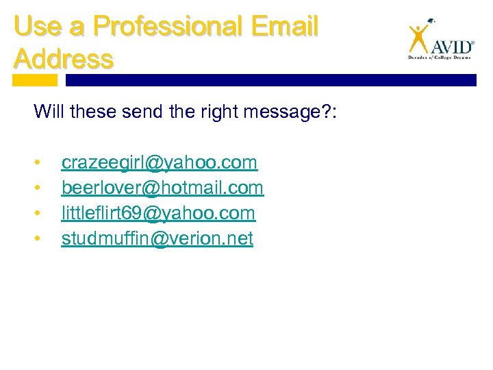 Use a Professional Email Address Will these send the right message? : • •