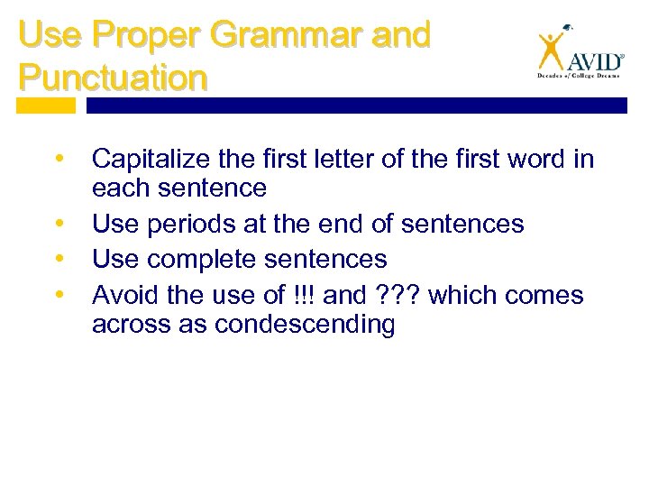 Use Proper Grammar and Punctuation • Capitalize the first letter of the first word