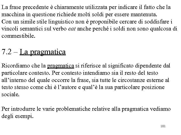 La frase precedente è chiaramente utilizzata per indicare il fatto che la macchina in