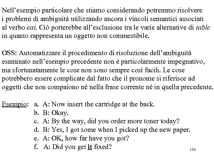 Nell’esempio particolare che stiamo considerando potremmo risolvere i problemi di ambiguità utilizzando ancora i